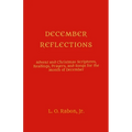 December Reflections: Advent and Christmas Scriptures, Readings, Prayers, and Songs for the Month of December