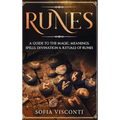 Runes: A Guide To The Magic, Meanings, Spells, Divination & Rituals Of Runes: A Guide To The Magic, Meanings, Spells, Divination & Rituals Of Runes