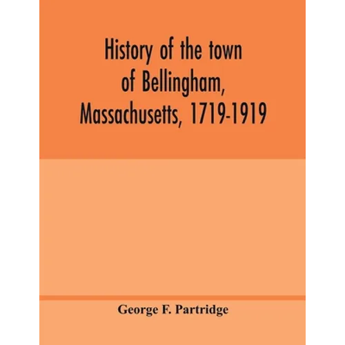 History of the town of Bellingham, Massachusetts, 1719-1919