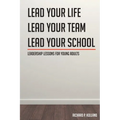 Leadership Lessons for Young Adults: Lead your Life Lead your Team Lead your School