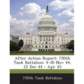 After Action Report: 750th Tank Battalion: 4-30 Nov 44, 22 Dec 44 - Apr 45