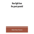 New light from the great pyramid: the astronomico-geographical system of the ancients recovered and applied to the elucidation of history, ceremony, s