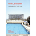 Coastal Architectures and Politics of Tourism: Leisurescapes in the Global Sunbelt