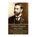 H. Rider Haggard - Allan's Wife: "Wealth is good, and if it comes our way we will take it; but a gentleman does not sell himself for wealth."