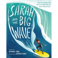 Sarah and the Big Wave: The True Story of the First Woman to Surf Mavericks