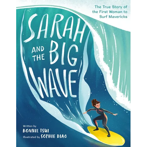 Sarah and the Big Wave: The True Story of the First Woman to Surf Mavericks