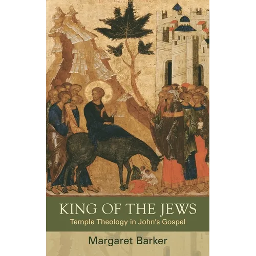 King of the Jews: Temple Theology in John's Gospel