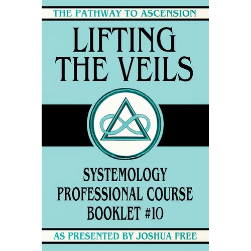 Lifting the Veils: Systemology Professional Course Booklet #10