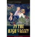 IN THE HIGH VALLEY (Katy Karr Chronicles): Adventures of Katy, Clover and the Rest of the Carr Family (Including the story "Curly Locks") - What Katy