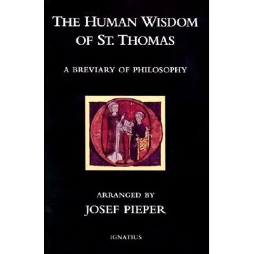 The Human Wisdom of St. Thomas: A Breviary of Philosophy from the Works of St. Thomas Aquinas