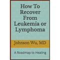 How To Recover From Leukemia Or Lymphoma