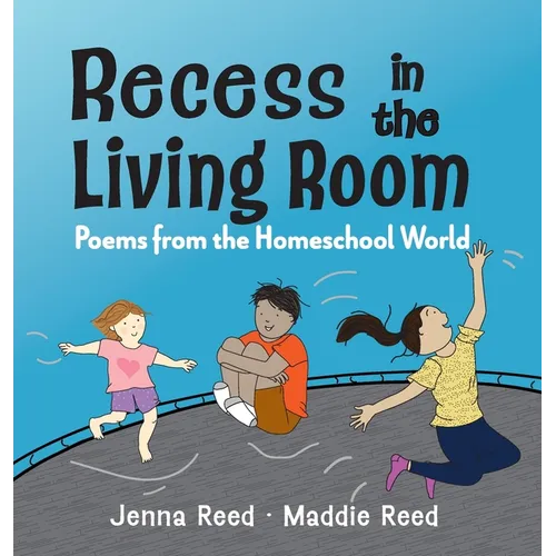 Recess in the Living Room: Poems from the Homeschool World