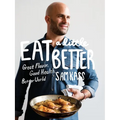 Eat a Little Better: Great Flavor, Good Health, Better World: A Cookbook