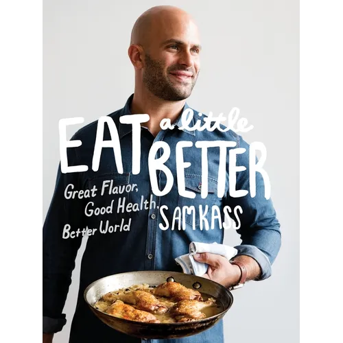 Eat a Little Better: Great Flavor, Good Health, Better World: A Cookbook