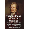 Thomas Paine -- Collected Writings Common Sense; The Crisis; Rights of Man; The Age of Reason; Agrarian Justice