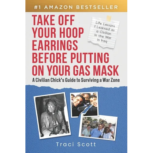 Take off Your Hoop Earrings Before Putting on Your Gas Mask: A Civilian Chick's Guide to Surviving a War Zone