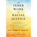 The Inner Work of Racial Justice: Healing Ourselves and Transforming Our Communities Through Mindfulness
