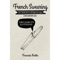 French Swearing: Top 49 French Insults and How to Use Them (A Quick and Dirty Guide)