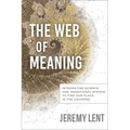 The Web of Meaning: Integrating Science and Traditional Wisdom to Find Our Place in the Universe