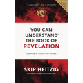 You Can Understand the Book of Revelation: Exploring Its Mystery and Message