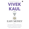 Easy Money: The Greatest Ponzi Scheme Ever and How It Threatens to Destr Oy the Global Financial System