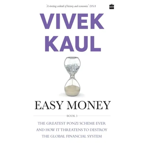 Easy Money: The Greatest Ponzi Scheme Ever and How It Threatens to Destr Oy the Global Financial System