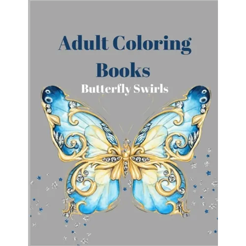Adult Coloring Books Butterfly Swirls: An Adult Coloring Book with Magical Butterflies, Cute flowers, and Fantasy Scenes for Relaxation