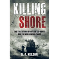 Killing Shore: The True Story of Hitler's U-Boats Off the New Jersey Coast