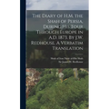 The Diary of H.M. the Shah of Persia, During his Tour Through Europe in A.D. 1873. By J.W. Redhouse. A Verbatim Translation