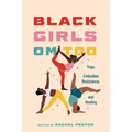 Black Girls Om Too: Yoga, Embodied Resistance, and Healing (Hardback)