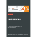 Swift Essentials: A Comprehensive Guide to iOS App Development