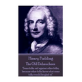 Henry Fielding - The Old Debauchees: "Some folks rail against other folks, because other folks have what some folks would be glad of."
