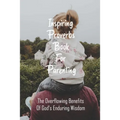 Inspiring Proverbs Book For Parenting: The Overflowing Benefits Of God's Enduring Wisdom: Fatherhood Books