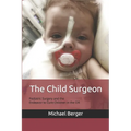 The Child Surgeon: Pediatric Surgery and the Endeavour to Cure Children in the OR