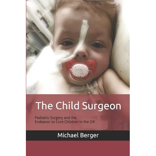 The Child Surgeon: Pediatric Surgery and the Endeavour to Cure Children in the OR