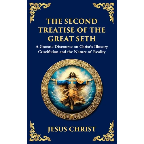 The Second Treatise of the Great Seth: Revealing the Hidden Wisdom of the Savior