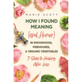 How I Found Meaning (And Humor) In Widowhood, Firehouses, & Organic Vegetables: 7 Steps to Healing After Loss