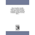 Thayer Expedition. Scientific Results of A Journey in Brazil. by Louis Agassiz and His Travelling Companions. Geology and Physical Geography of Brazil