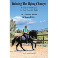 Training The Flying Changes: A Step-by-step Guide For Any Horse Or Rider