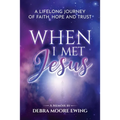 When I Met Jesus: A Lifelong Journey of Faith, Hope and Trust
