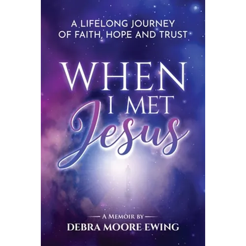 When I Met Jesus: A Lifelong Journey of Faith, Hope and Trust