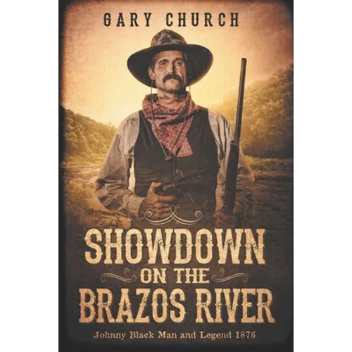 Showdown on the Brazos River: Johnny Black Man & Legend 1876