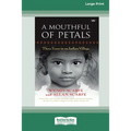 A Mouthful of Petals: Three years in an Indian village [16pt Large Print Edition]