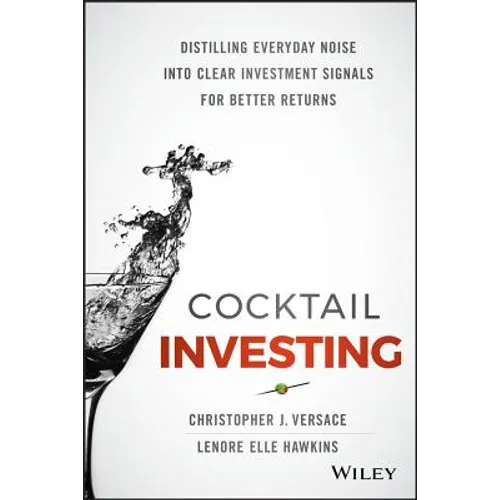 Cocktail Investing: Distilling Everyday Noise Into Clear Investment Signals for Better Returns