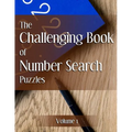 The Challenging Book of Number Search Puzzles Volume 1
