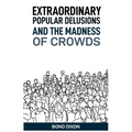 Extraordinary Popular Delusions and the Madness of Crowds: Uncovering the History and Psychology of Mass Hysteria and Collective Obsessions (2024)