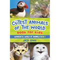 The Cutest Animals of the World Book for Kids: Stunning photos and fun facts about the most adorable animals on the planet!
