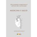 Medicina y salud: Diccionario etimológico crítico del Castellano
