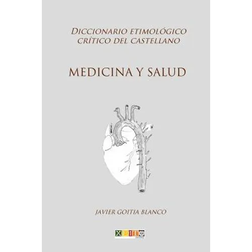 Medicina y salud: Diccionario etimológico crítico del Castellano