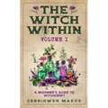 The Witch Within, Volume I: A Beginner's Guide to Witchcraft
